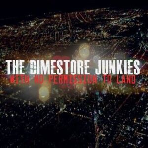 The Dimestore Junkies - With No Permission to Land  CD